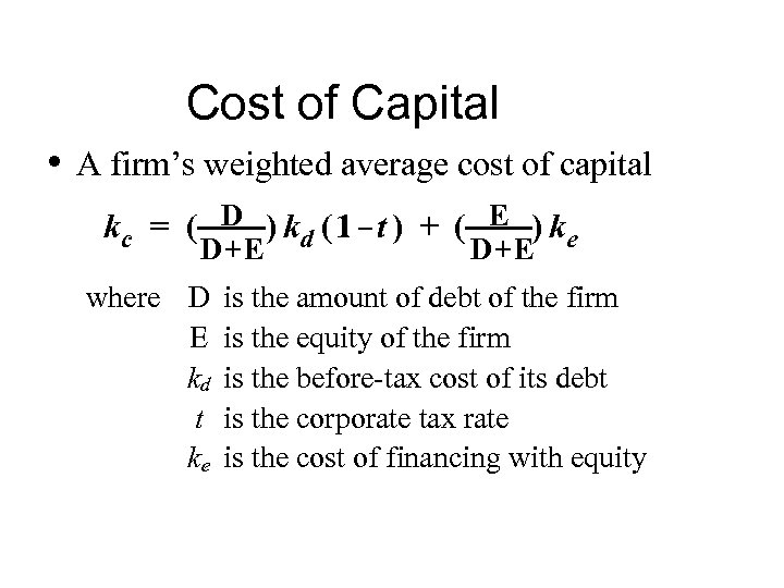 Cost of Capital • A firm’s weighted average cost of capital kc = (