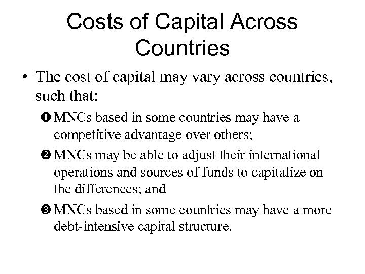 Costs of Capital Across Countries • The cost of capital may vary across countries,