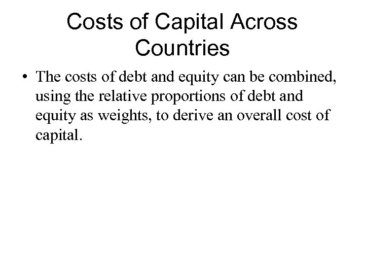 Costs of Capital Across Countries • The costs of debt and equity can be