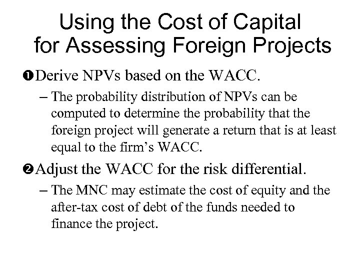 Using the Cost of Capital for Assessing Foreign Projects Derive NPVs based on the