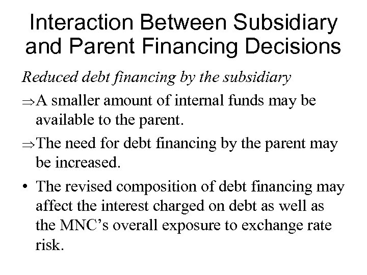 Interaction Between Subsidiary and Parent Financing Decisions Reduced debt financing by the subsidiary Þ