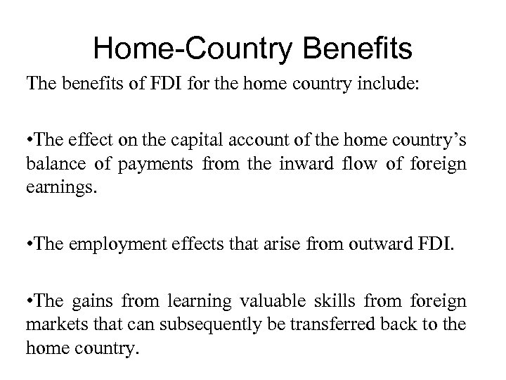 Home-Country Benefits The benefits of FDI for the home country include: • The effect