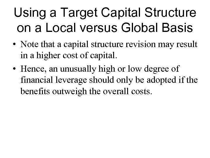 Using a Target Capital Structure on a Local versus Global Basis • Note that