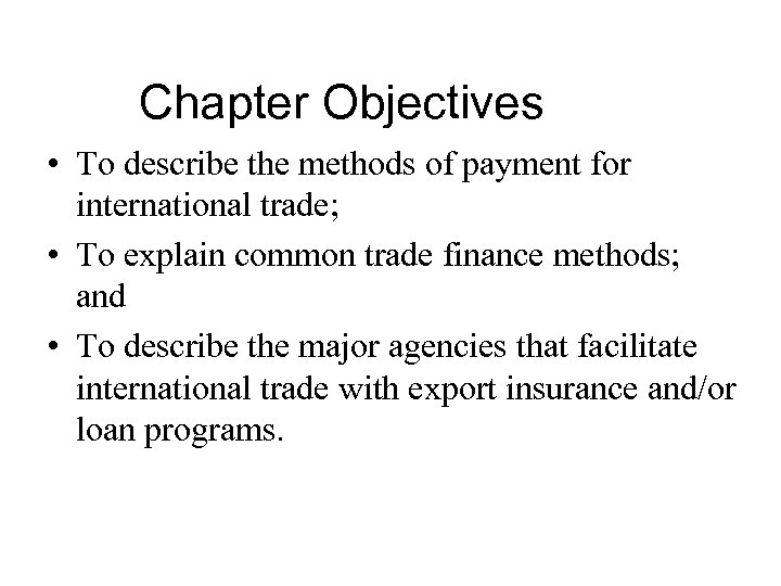 Chapter Objectives • To describe the methods of payment for international trade; • To