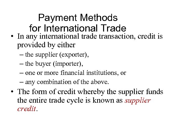 Payment Methods for International Trade • In any international trade transaction, credit is provided