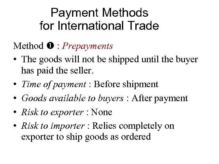 Payment Methods for International Trade Method : Prepayments • The goods will not be