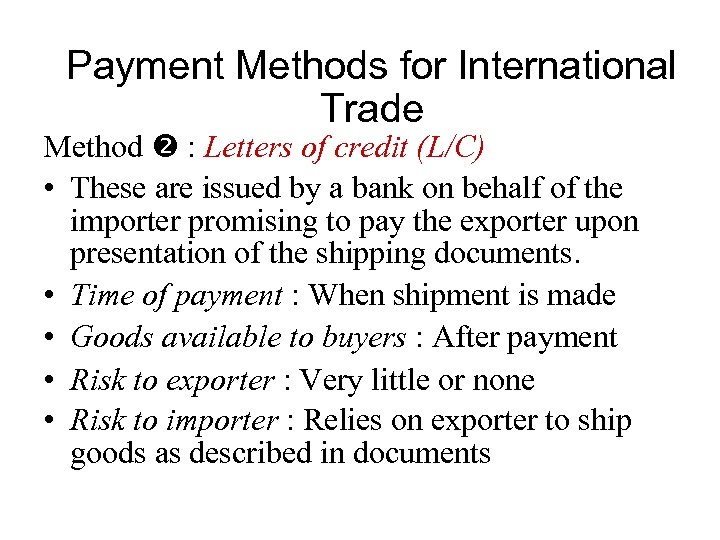 Payment Methods for International Trade Method : Letters of credit (L/C) • These are