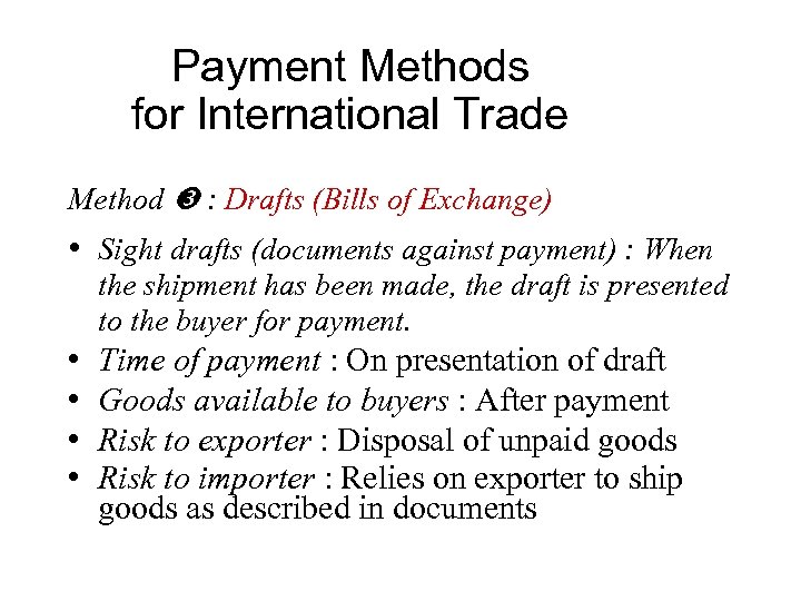 Payment Methods for International Trade Method : Drafts (Bills of Exchange) • Sight drafts