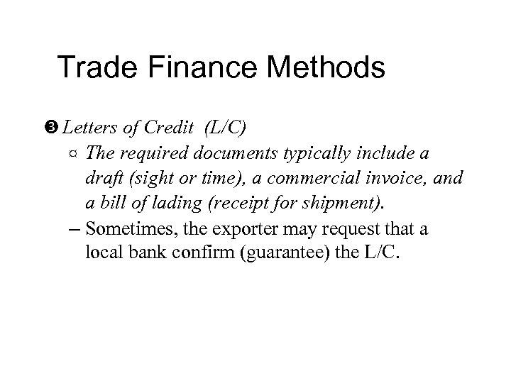 Trade Finance Methods Letters of Credit (L/C) The required documents typically include a draft