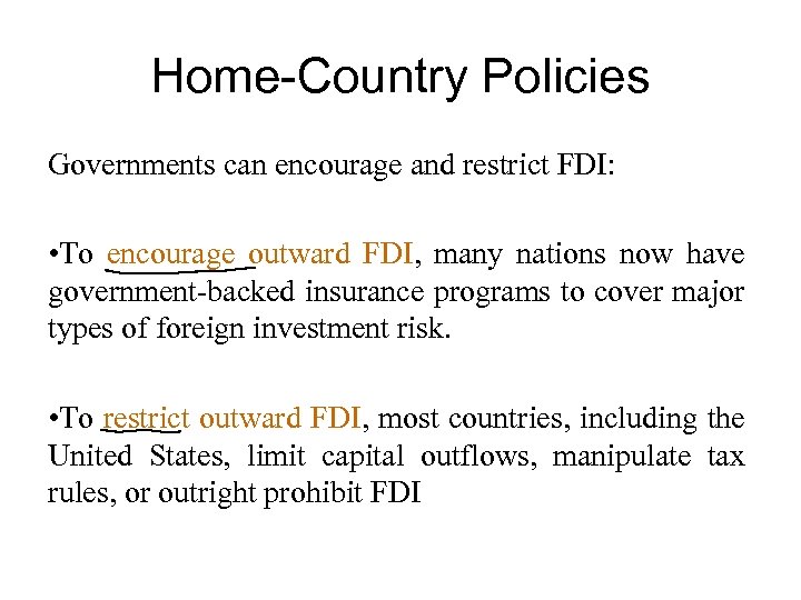 Home-Country Policies Governments can encourage and restrict FDI: • To encourage outward FDI, many