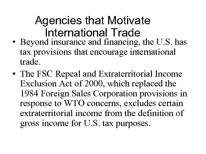 Agencies that Motivate International Trade • Beyond insurance and financing, the U. S. has