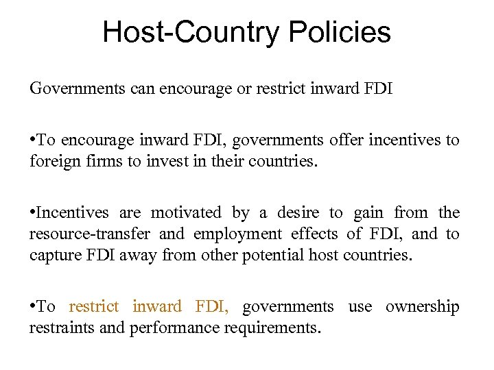 Host-Country Policies Governments can encourage or restrict inward FDI • To encourage inward FDI,