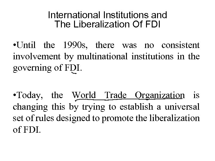 International Institutions and The Liberalization Of FDI • Until the 1990 s, there was