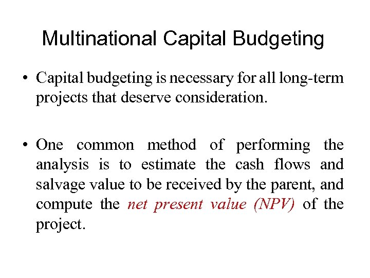 Multinational Capital Budgeting • Capital budgeting is necessary for all long-term projects that deserve