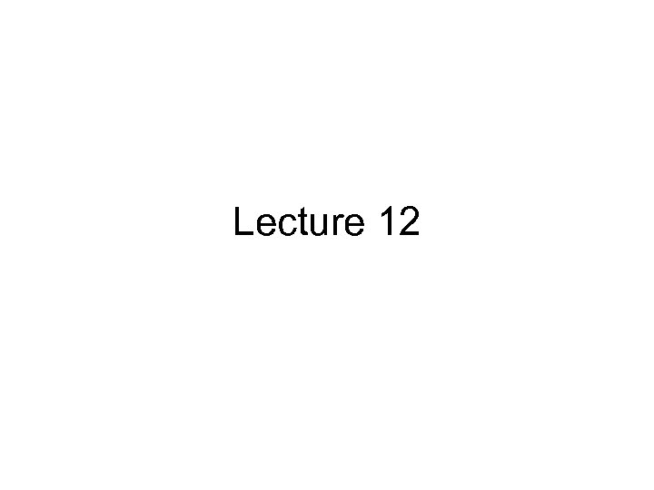 Lecture 12 