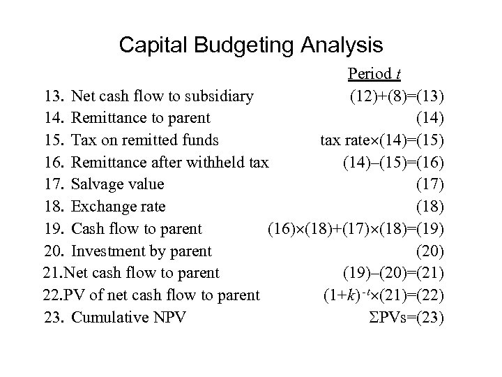 Capital Budgeting Analysis Period t 13. Net cash flow to subsidiary (12)+(8)=(13) 14. Remittance