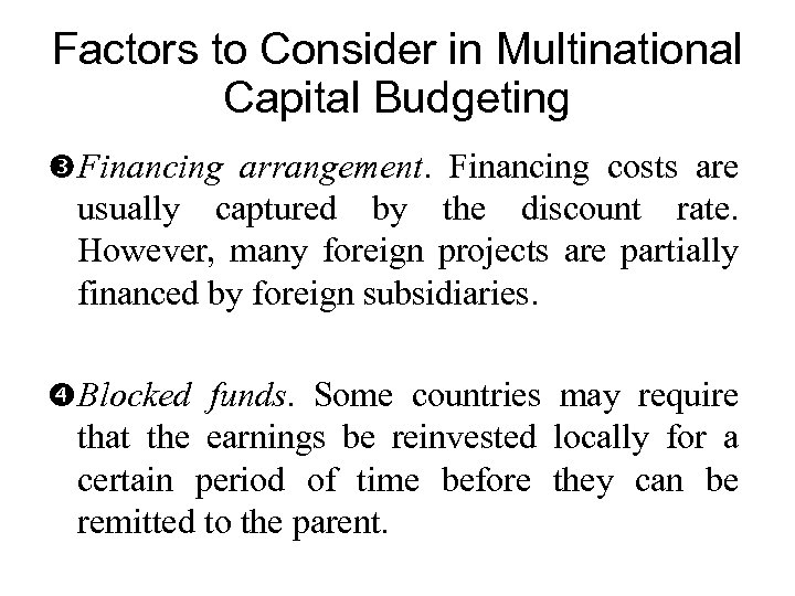 Factors to Consider in Multinational Capital Budgeting Financing arrangement. Financing costs are usually captured