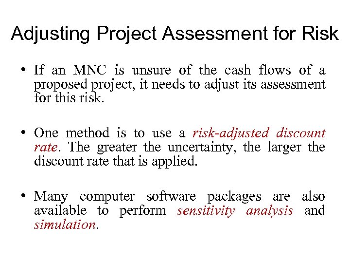 Adjusting Project Assessment for Risk • If an MNC is unsure of the cash