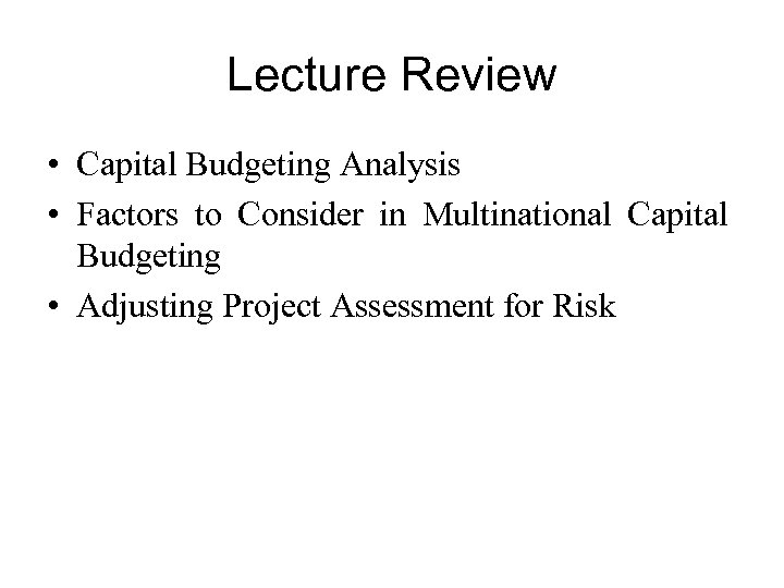 Lecture Review • Capital Budgeting Analysis • Factors to Consider in Multinational Capital Budgeting