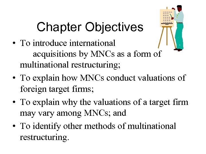 Chapter Objectives • To introduce international acquisitions by MNCs as a form of multinational