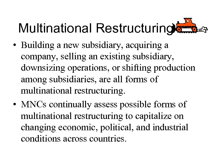 Multinational Restructuring • Building a new subsidiary, acquiring a company, selling an existing subsidiary,