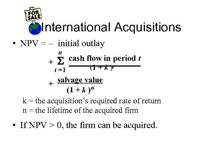 International Acquisitions • NPV = – initial outlay n + S t =1 cash