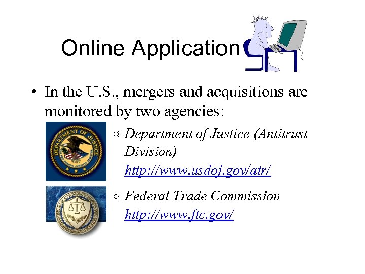 Online Application • In the U. S. , mergers and acquisitions are monitored by