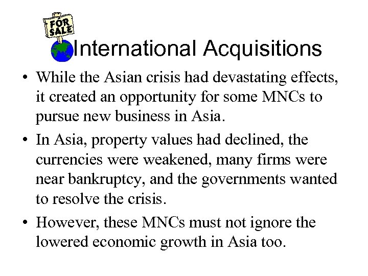 International Acquisitions • While the Asian crisis had devastating effects, it created an opportunity