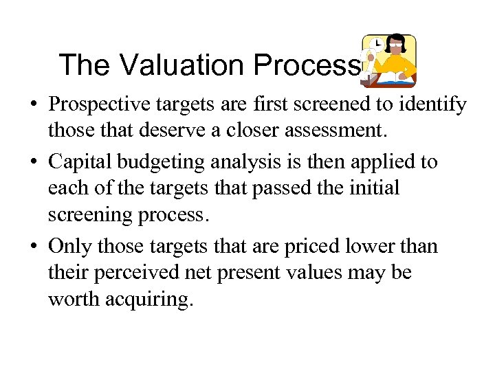 The Valuation Process • Prospective targets are first screened to identify those that deserve