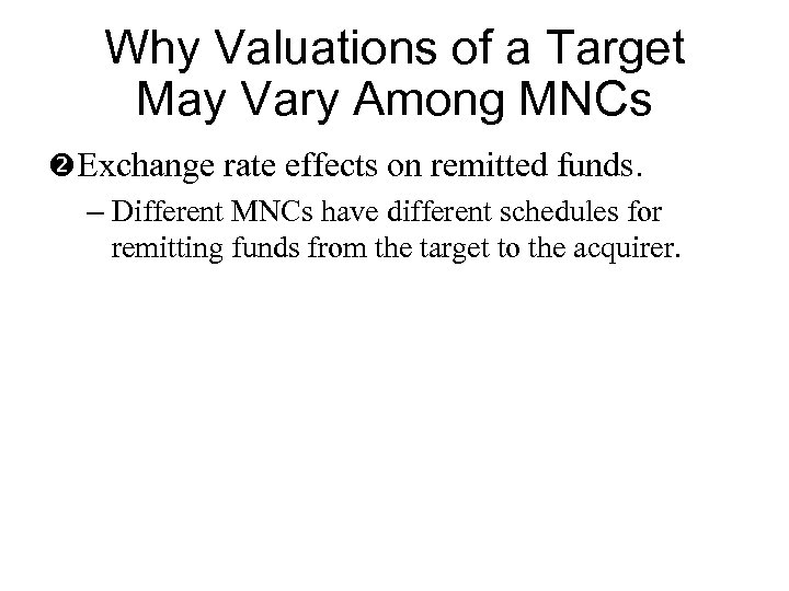 Why Valuations of a Target May Vary Among MNCs Exchange rate effects on remitted