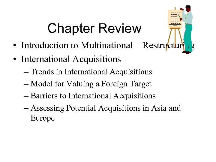 Chapter Review • Introduction to Multinational Restructuring • International Acquisitions – Trends in International