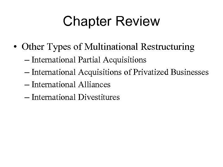 Chapter Review • Other Types of Multinational Restructuring – International Partial Acquisitions – International