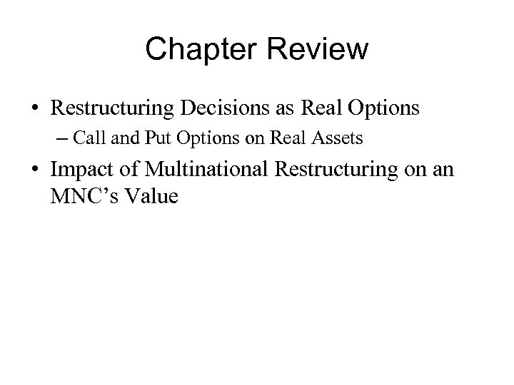 Chapter Review • Restructuring Decisions as Real Options – Call and Put Options on