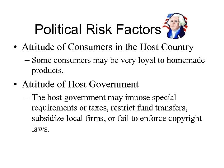 Political Risk Factors • Attitude of Consumers in the Host Country – Some consumers