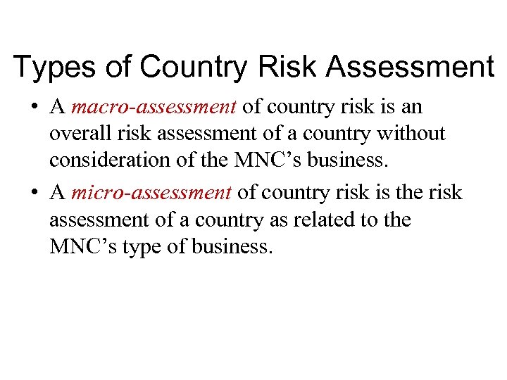 Types of Country Risk Assessment • A macro-assessment of country risk is an overall