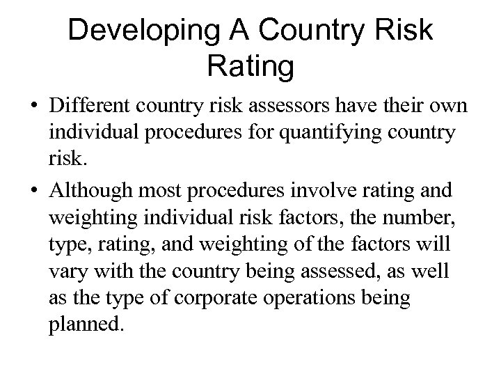 Developing A Country Risk Rating • Different country risk assessors have their own individual