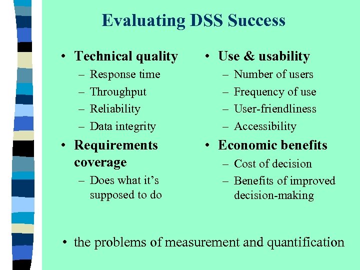 Evaluating DSS Success • Technical quality – – Response time Throughput Reliability Data integrity