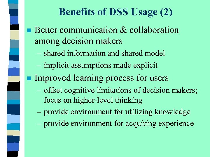 Benefits of DSS Usage (2) n Better communication & collaboration among decision makers –