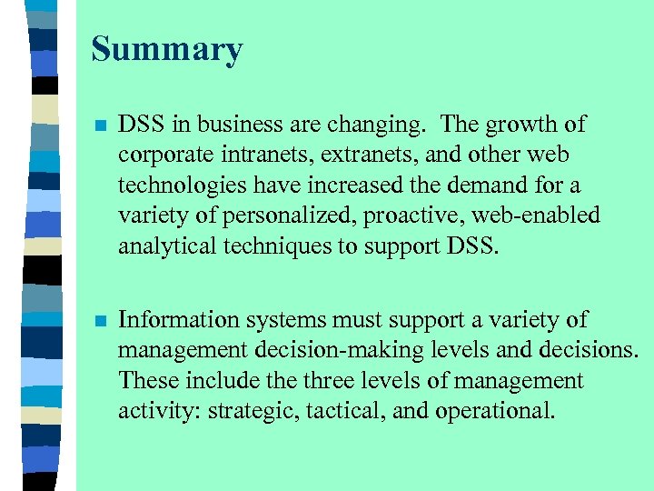Summary n DSS in business are changing. The growth of corporate intranets, extranets, and