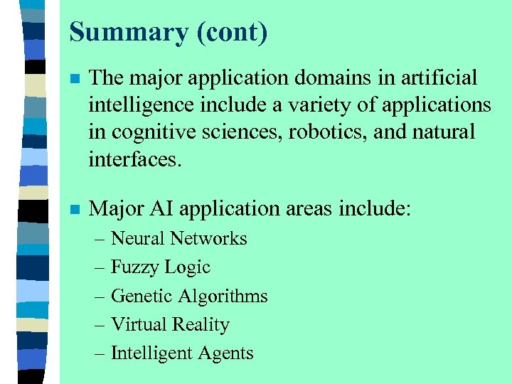 Summary (cont) n The major application domains in artificial intelligence include a variety of