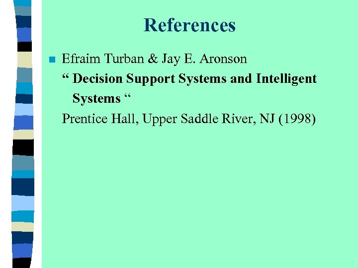 References n Efraim Turban & Jay E. Aronson “ Decision Support Systems and Intelligent
