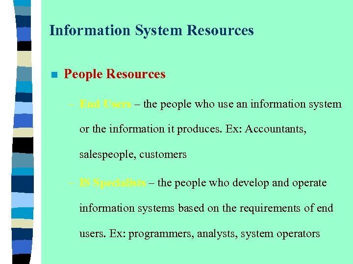 Information System Resources n People Resources – End Users – the people who use