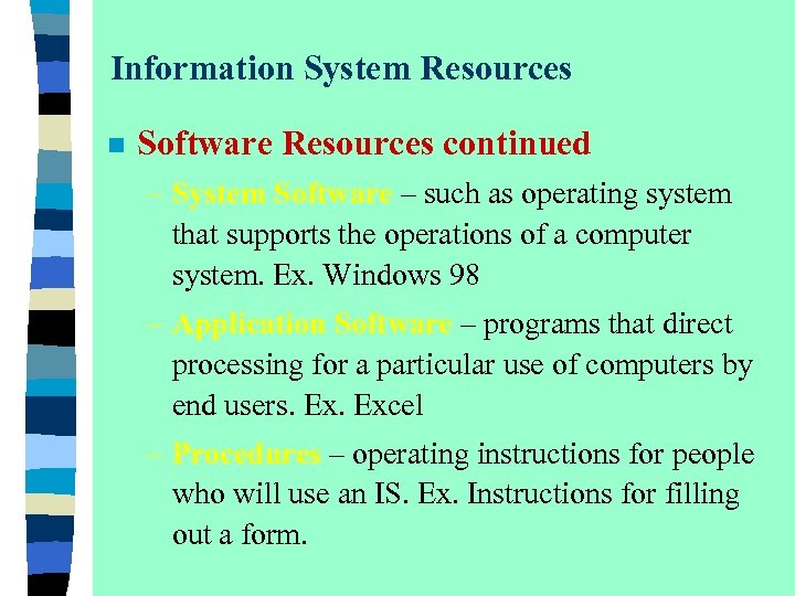 Information System Resources n Software Resources continued – System Software – such as operating