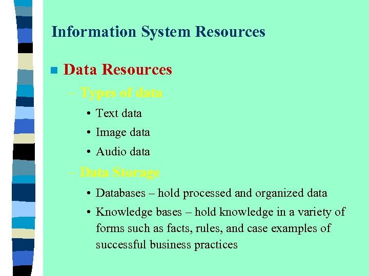 Information System Resources n Data Resources – Types of data • Text data •