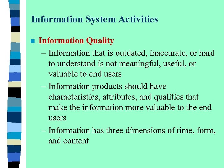 Information System Activities n Information Quality – Information that is outdated, inaccurate, or hard