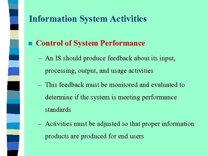 Information System Activities n Control of System Performance – An IS should produce feedback