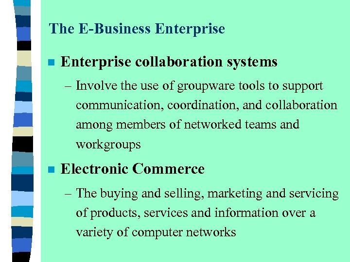 The E-Business Enterprise n Enterprise collaboration systems – Involve the use of groupware tools