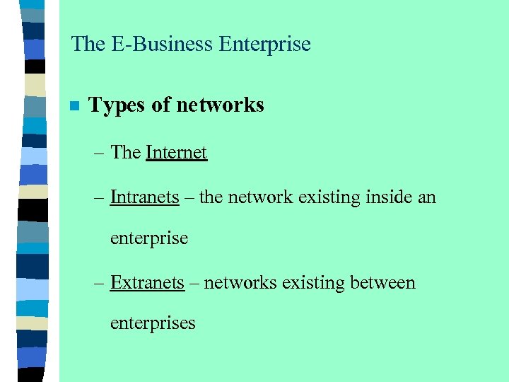 The E-Business Enterprise n Types of networks – The Internet – Intranets – the