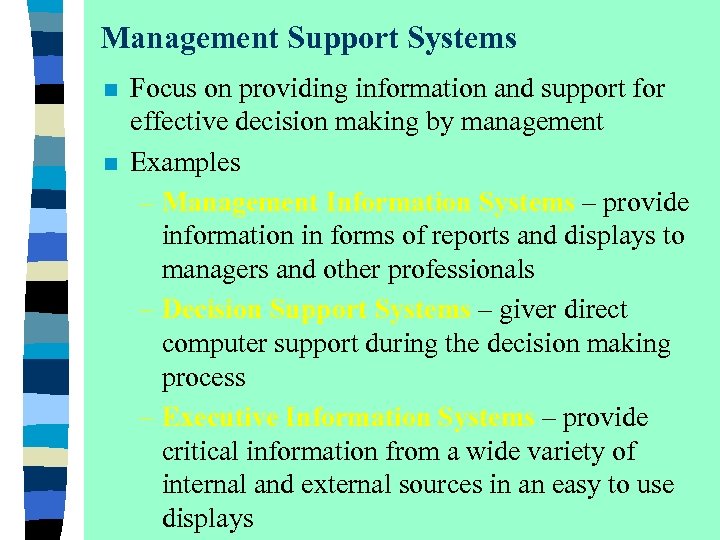 Management Support Systems n n Focus on providing information and support for effective decision