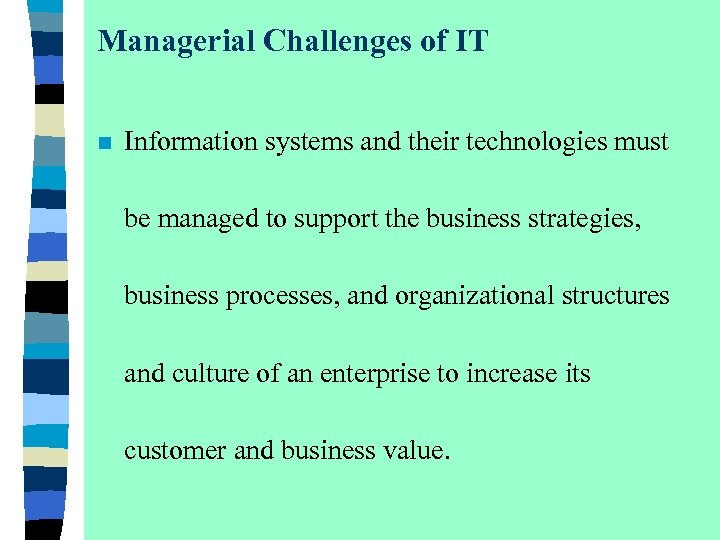 Managerial Challenges of IT n Information systems and their technologies must be managed to